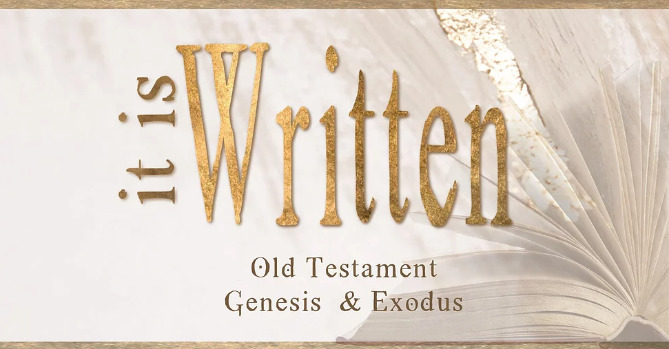 It Is Written – Part 1 – Genesis & Exodus